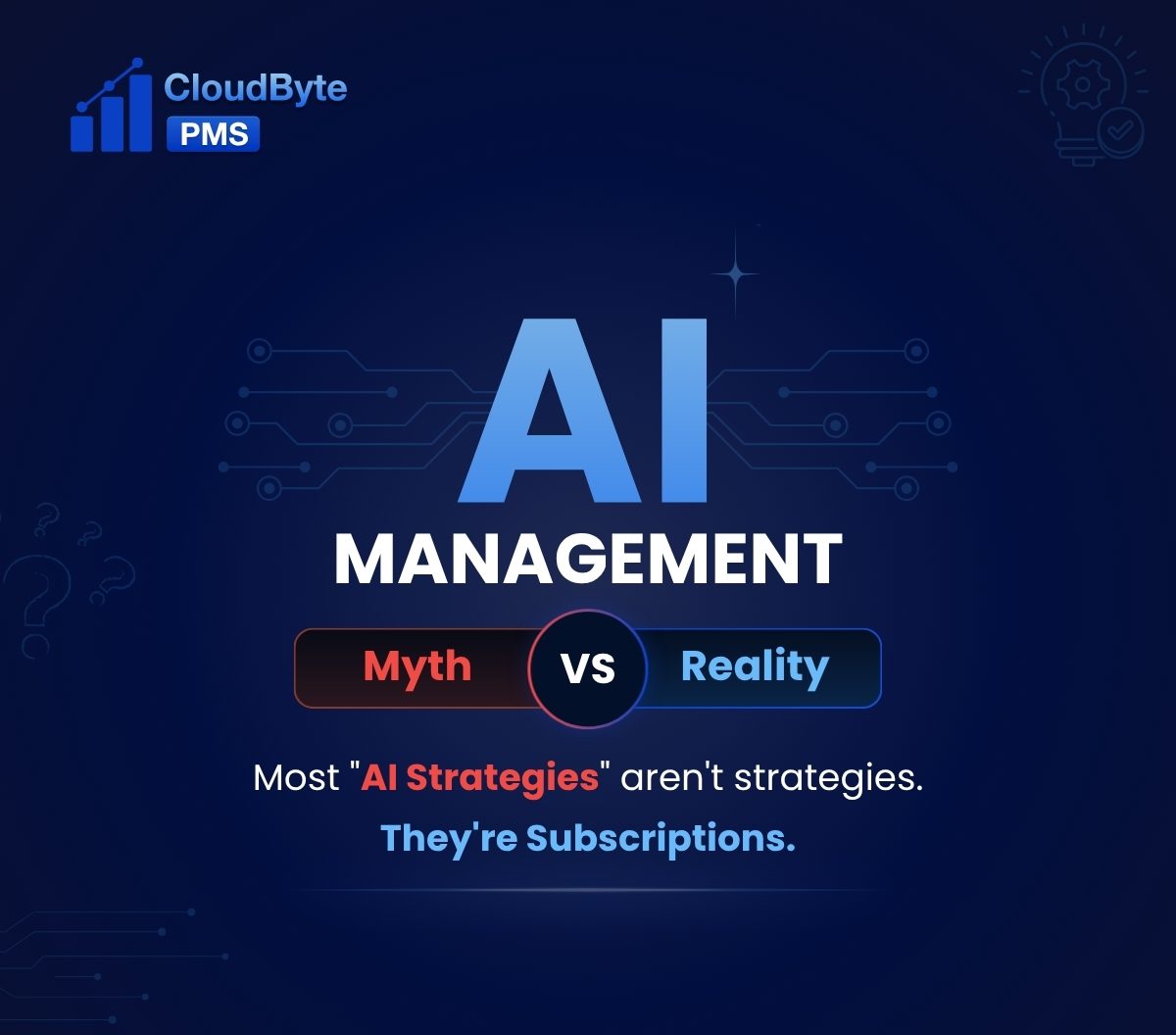 AI Management: Myth vs Reality. Most AI strategies aren't strategies. They're subscriptions. CloudByte PMS.